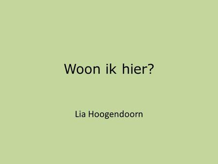 Woon ik hier? Lia Hoogendoorn.