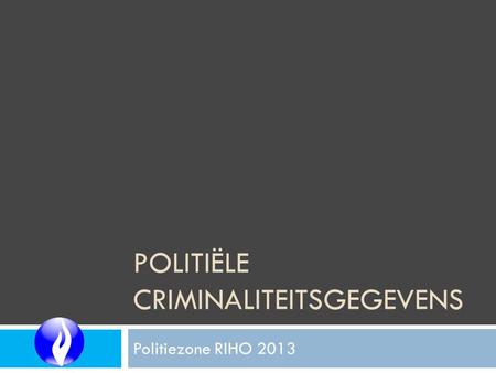 POLITIËLE CRIMINALITEITSGEGEVENS Politiezone RIHO 2013.