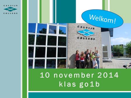 10 november 2014 klas go1b Welkom! Welkom in lokaal GN02.