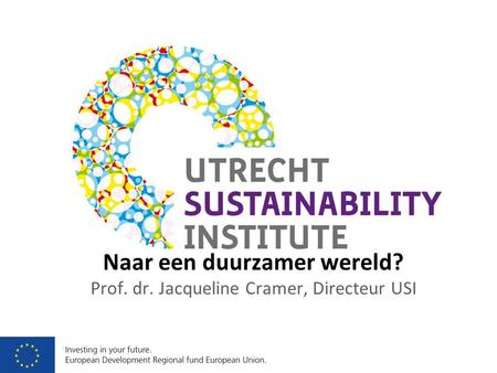 Naar een duurzamer wereld? Prof. dr. Jacqueline Cramer, Directeur USI