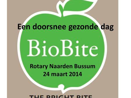 Een doorsnee gezonde dag Rotary Naarden Bussum 24 maart 2014.