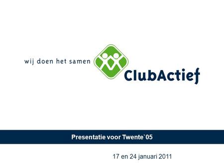 Presentatie voor Twente`05 17 en 24 januari 2011.