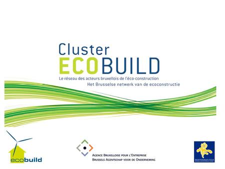 Waarom Ecoconstructie ?Waarom Ecoconstructie ? Wat is de Cluster Ecobuild precies?Wat is de Cluster Ecobuild precies? Waarom de Cluster Ecobuild?Waarom.