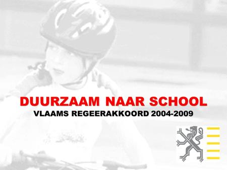 DUURZAAM NAAR SCHOOL VLAAMS REGEERAKKOORD 2004-2009.