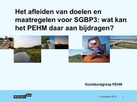Het afleiden van doelen en maatregelen voor SGBP3: wat kan het PEHM daar aan bijdragen? Klankbordgroep PEHM 7 november 20141.
