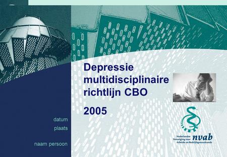 Datum naam 1 datum plaats Depressie multidisciplinaire richtlijn CBO 2005 naam persoon.