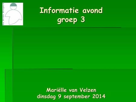 Informatie avond groep 3 Mariëlle van Velzen dinsdag 9 september 2014