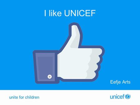 I like UNICEF Eefje Arts. Cijfers Facebook Wereldwijd: 1,23 miljard maandelijks actief Nederland: 9 miljoen accounts UNICEF Nederland ruim 38.000 fans.