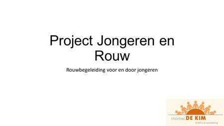 Project Jongeren en Rouw Rouwbegeleiding voor en door jongeren.