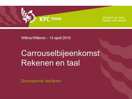 Carrouselbijeenkomst Rekenen en taal Doorlopende leerlijnen Wilma Willems – 14 april 2010.
