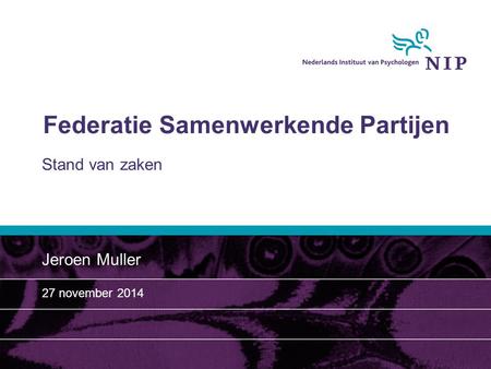 Federatie Samenwerkende Partijen Stand van zaken Jeroen Muller 27 november 2014.
