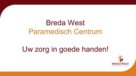 Breda West Paramedisch Centrum Uw zorg in goede handen!