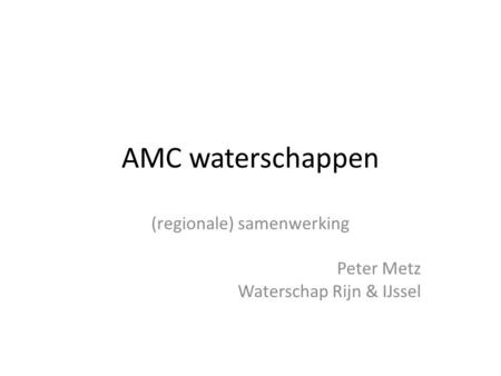 (regionale) samenwerking Peter Metz Waterschap Rijn & IJssel