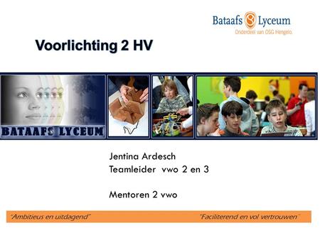 Voorlichting 2 HV Jentina Ardesch Teamleider vwo 2 en 3 Mentoren 2 vwo