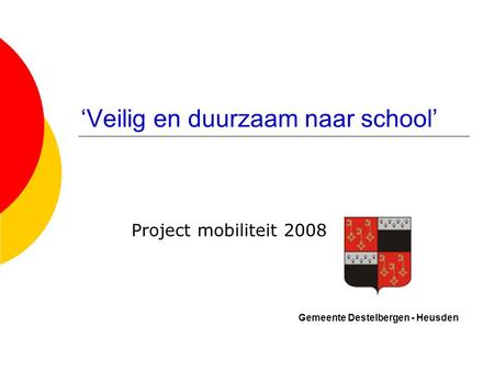 ‘Veilig en duurzaam naar school’ Project mobiliteit 2008 Gemeente Destelbergen - Heusden.