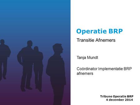 Transitie Afnemers Tanja Mundt Coördinator Implementatie BRP afnemers