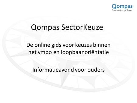 Qompas SectorKeuze De online gids voor keuzes binnen het vmbo en loopbaanoriëntatie Informatieavond voor ouders.