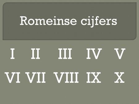 Romeinse cijfers I II III IV V VI VII VIII IX X.