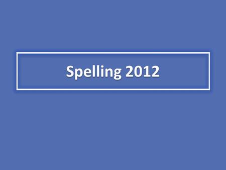 Spelling 2012.
