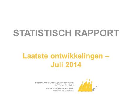 STATISTISCH RAPPORT Laatste ontwikkelingen – Juli 2014.