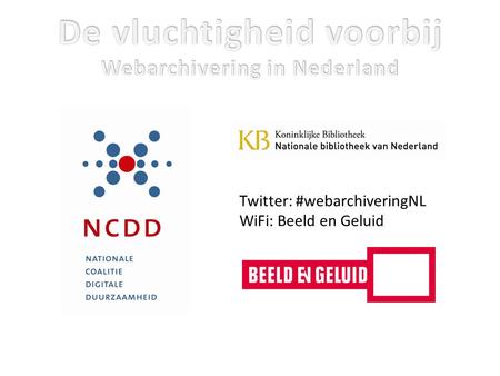 Twitter: #webarchiveringNL WiFi: Beeld en Geluid.