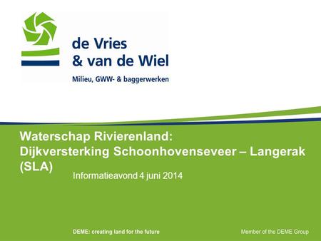 Waterschap Rivierenland: Dijkversterking Schoonhovenseveer – Langerak (SLA) Informatieavond 4 juni 2014.