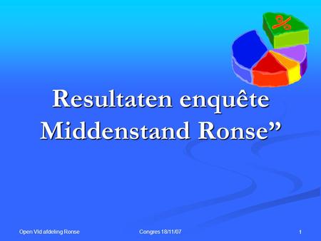Open Vld afdeling Ronse Congres 18/11/07 1 Resultaten enquête Middenstand Ronse”