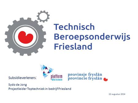 Subsidieverleners: Sydo de Jong Projectleider Toptechniek in bedrijf Friesland 22 augustus 2014.