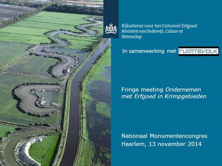 In samenwerking met Fringe meeting Ondernemen met Erfgoed in Krimpgebieden Nationaal Monumentencongres Haarlem, 13 november 2014.