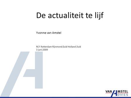 De actualiteit te lijf Yvonne van Amstel RCF Rotterdam Rijnmond Zuid Holland Zuid 3 juni 2009.
