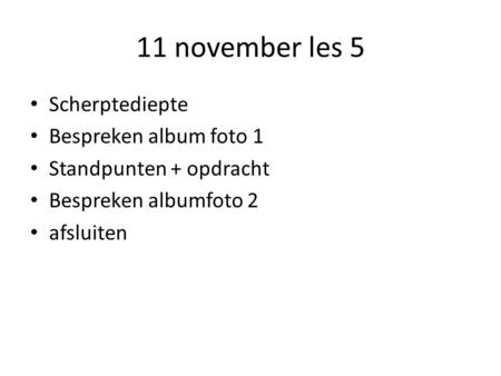 11 november les 5 Scherptediepte Bespreken album foto 1 Standpunten + opdracht Bespreken albumfoto 2 afsluiten.