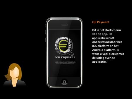 QR Payment Dit is het startscherm van de app. De applicatie wordt ondersteund door het iOS platform en het Android platform. Ik wens u veel plezier met.