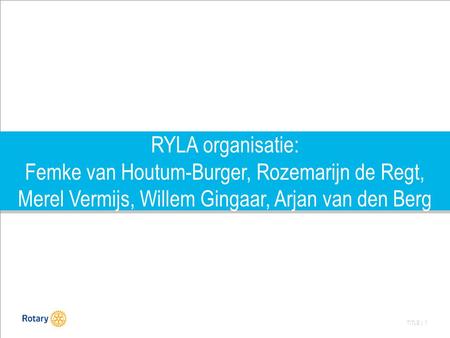 RYLA organisatie: Femke van Houtum-Burger, Rozemarijn de Regt, Merel Vermijs, Willem Gingaar, Arjan van den Berg.