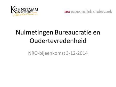 Nulmetingen Bureaucratie en Oudertevredenheid NRO-bijeenkomst 3-12-2014.