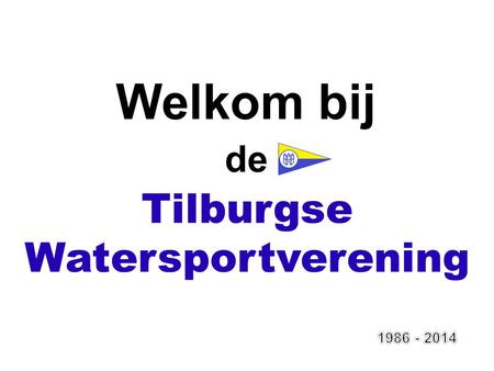 Welkom bij de Tilburgse Watersportverening. Zuiderkruisweg 11 5015 TB - Tilburg  Mail: