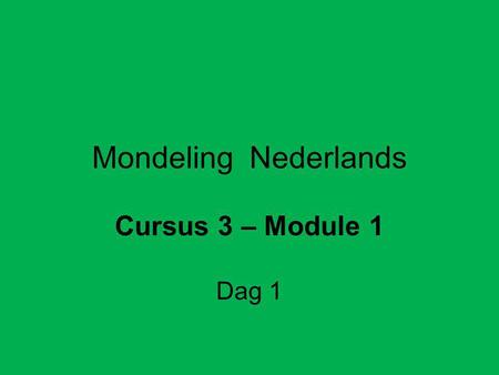 Mondeling Nederlands Cursus 3 – Module 1 Dag 1.