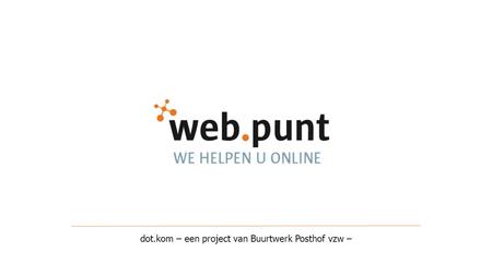 dot.kom – een project van Buurtwerk Posthof vzw –