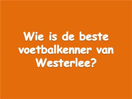 Vraag 1 Zaterdag 19 oktober 1996 Wagenborger boys – Westerlee 3-2 Wie was destijds onze hoofdtrainer?