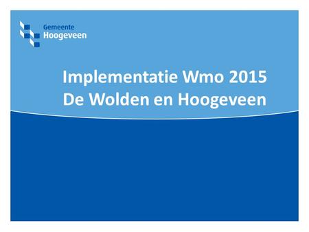 Implementatie Wmo 2015 De Wolden en Hoogeveen