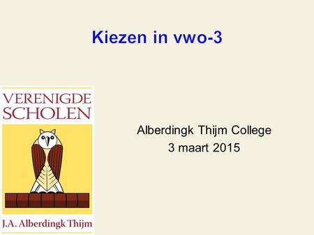 Alberdingk Thijm College 3 maart 2015 Kiezen in vwo-3.