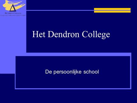 Het Dendron College De persoonlijke school. Informatie voor onze nieuwe leerlingen en hun ouders.
