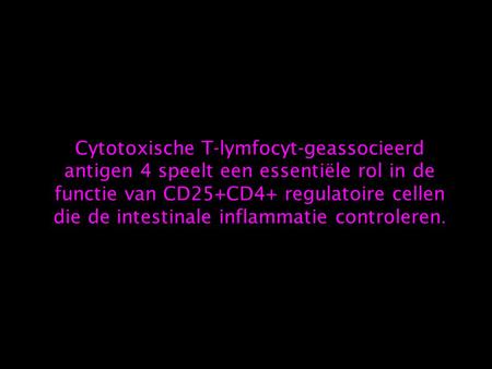 Cytotoxische T-lymfocyt-geassocieerd antigen 4 speelt een essentiële rol in de functie van CD25+CD4+ regulatoire cellen die de intestinale inflammatie.