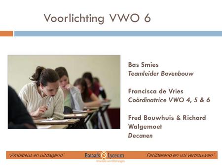 Voorlichting VWO 6 Bas Smies Teamleider Bovenbouw Francisca de Vries