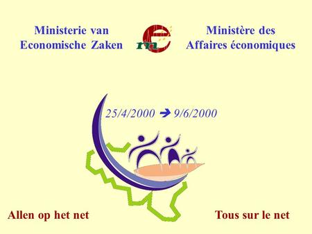 Tous sur le netAllen op het net Ministerie van Economische Zaken Ministère des Affaires économiques 25/4/2000  9/6/2000.