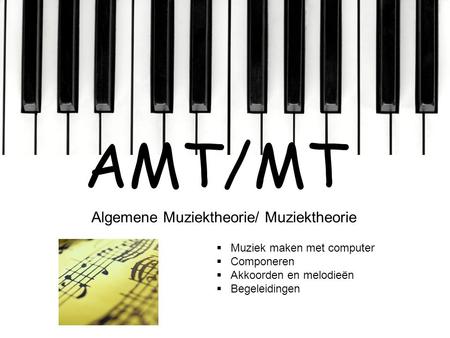 AMT/MT Algemene Muziektheorie/ Muziektheorie Muziek maken met computer