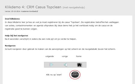 Klikdemo 4: CRM Casus Topclean (met navigatiehulp) Versie: 15-10-2014 Academie Werkbedrijf Doel klikdemo In deze klikdemo leer je hoe en wat je moet registreren.