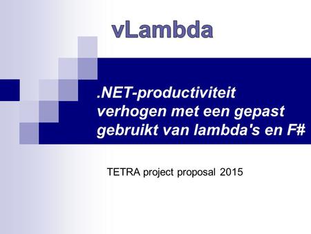 .NET-productiviteit verhogen met een gepast gebruikt van lambda's en F# TETRA project proposal 2015.