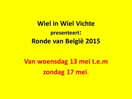Wiel in Wiel Vichte presenteert: Ronde van België 2015