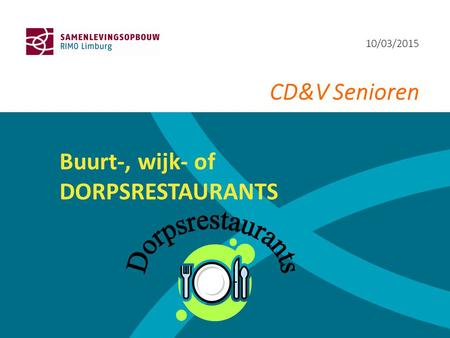 10/03/2015 CD&V Senioren Buurt-, wijk- of DORPSRESTAURANTS.