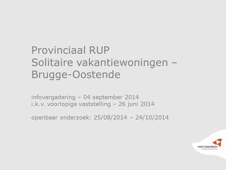 Provinciaal RUP Solitaire vakantiewoningen – Brugge-Oostende infovergadering – 04 september 2014 i.k.v. voorlopige vaststelling – 26 juni 2014 openbaar.